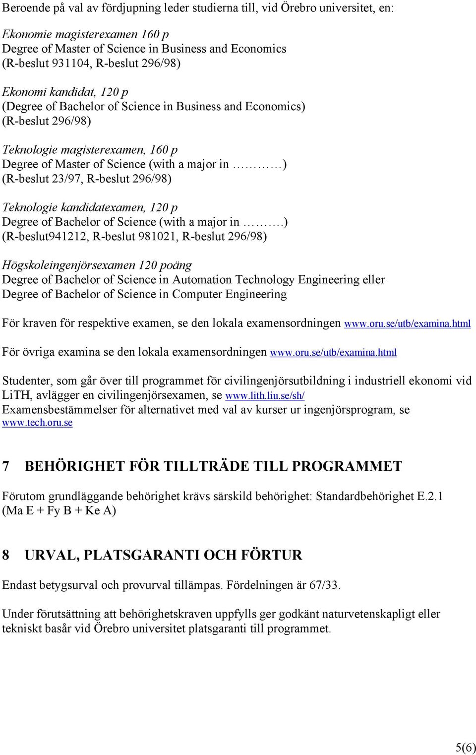 R-beslut 296/98) Teknologie kandidatexamen, 120 p Degree of Bachelor of Science (with a major in.