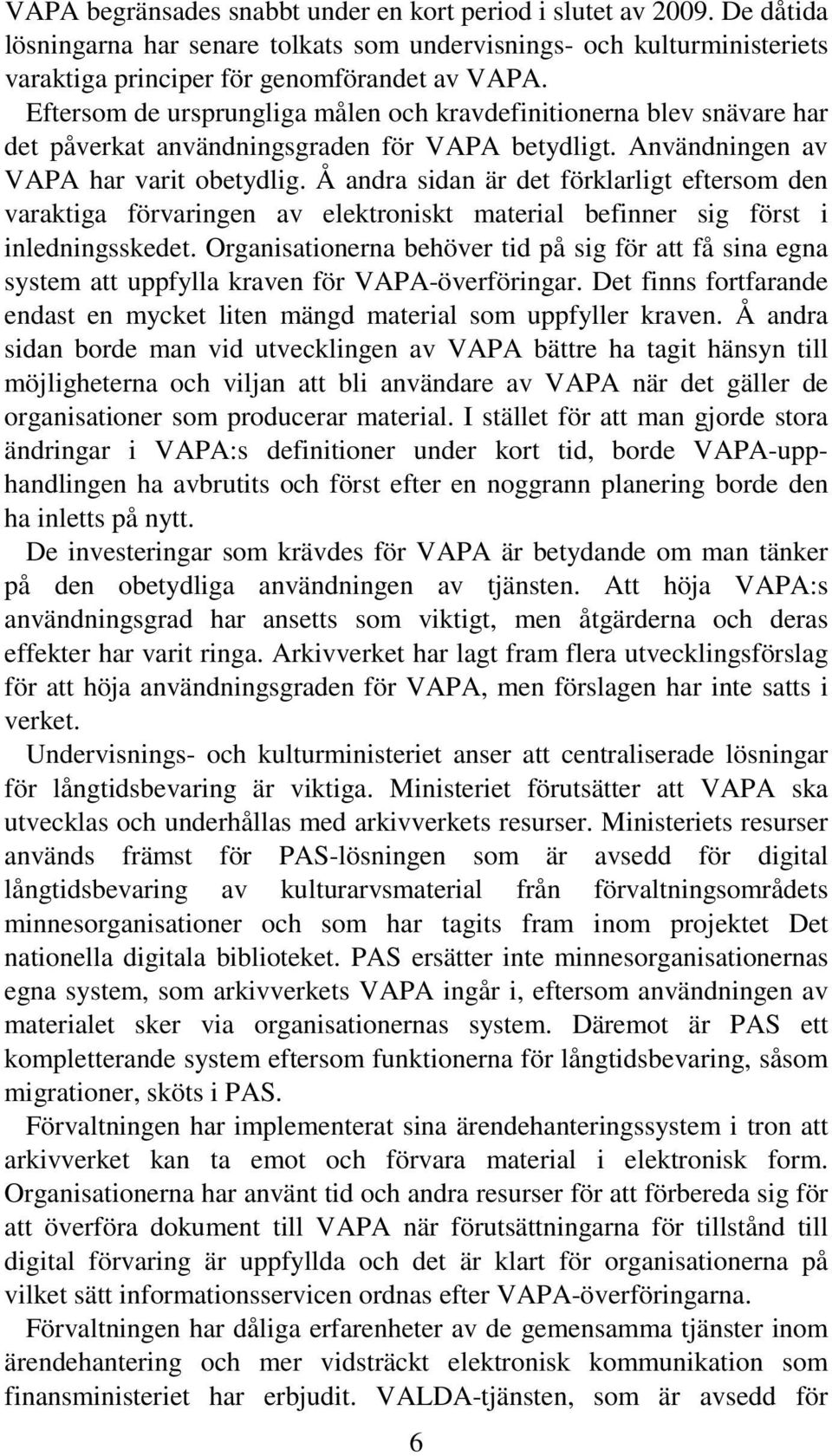 Å andra sidan är det förklarligt eftersom den varaktiga förvaringen av elektroniskt material befinner sig först i inledningsskedet.