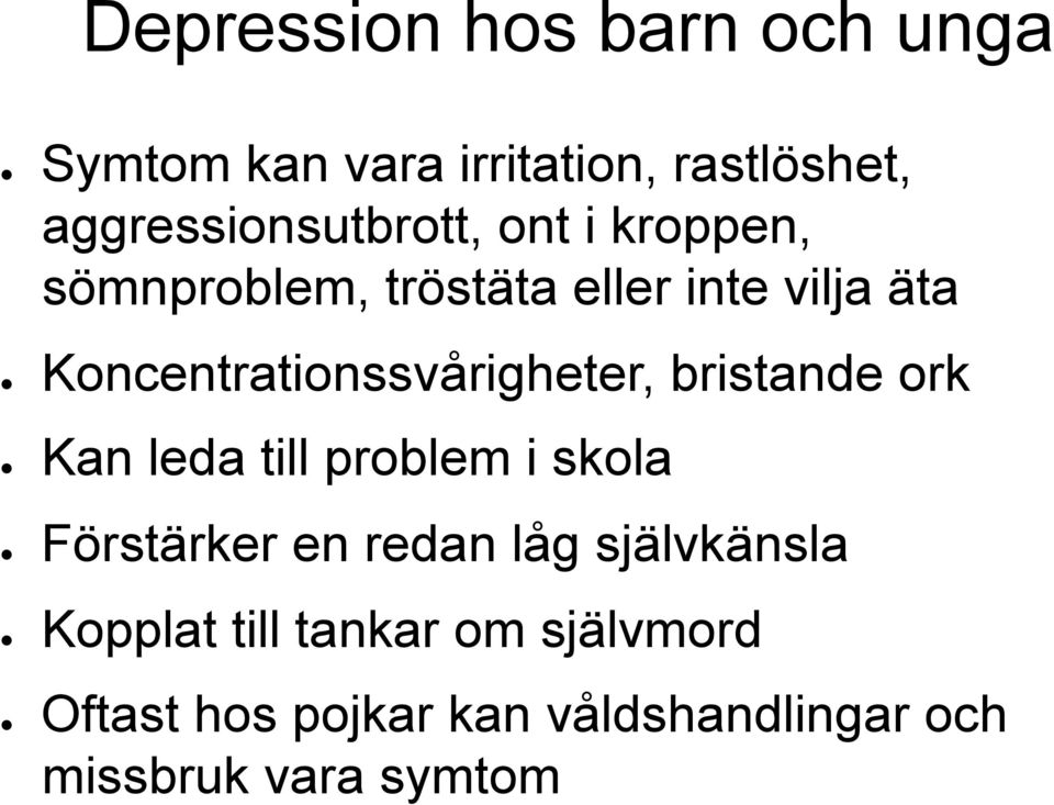 Koncentrationssvårigheter, bristande ork Kan leda till problem i skola Förstärker en