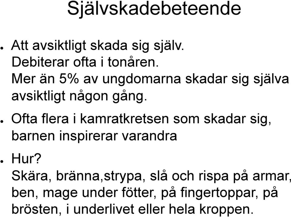 Ofta flera i kamratkretsen som skadar sig, barnen inspirerar varandra Hur?