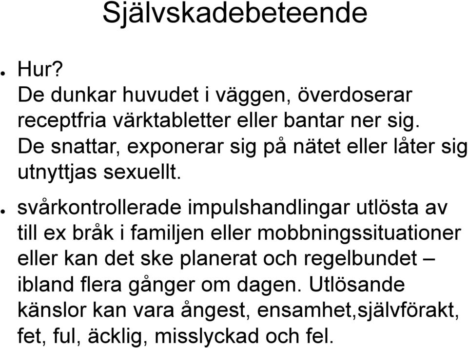 svårkontrollerade impulshandlingar utlösta av till ex bråk i familjen eller mobbningssituationer eller kan det