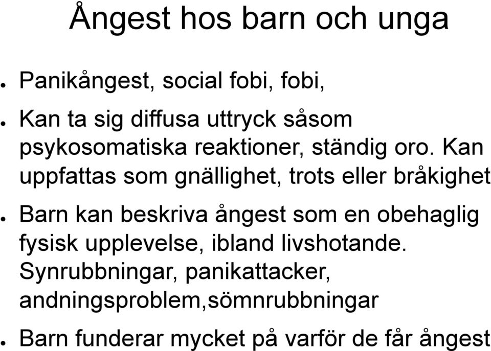 Kan uppfattas som gnällighet, trots eller bråkighet Barn kan beskriva ångest som en