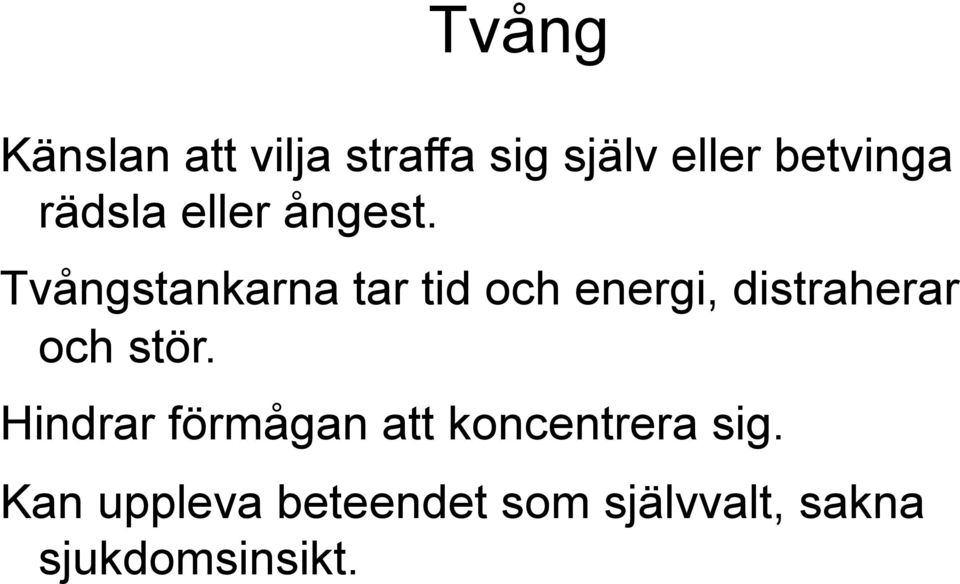 Tvångstankarna tar tid och energi, distraherar och stör.