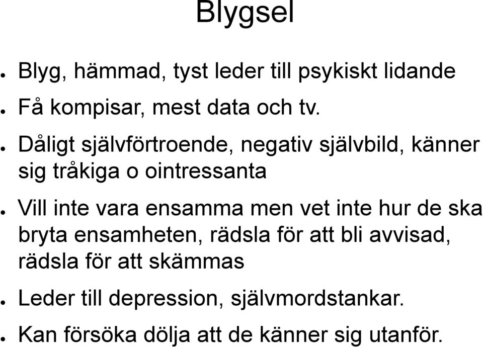 vara ensamma men vet inte hur de ska bryta ensamheten, rädsla för att bli avvisad, rädsla