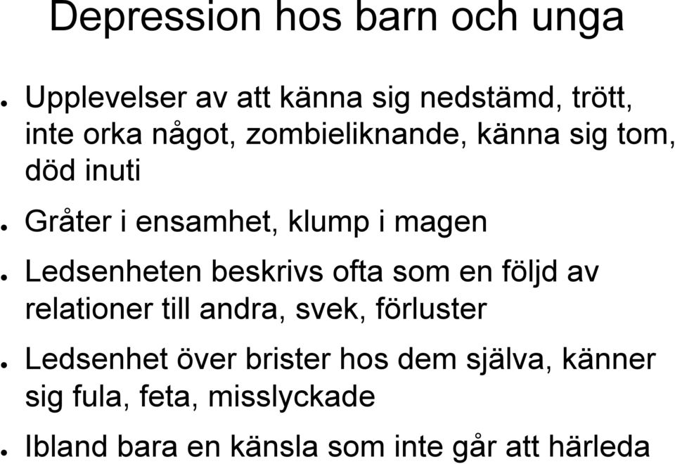 beskrivs ofta som en följd av relationer till andra, svek, förluster Ledsenhet över brister