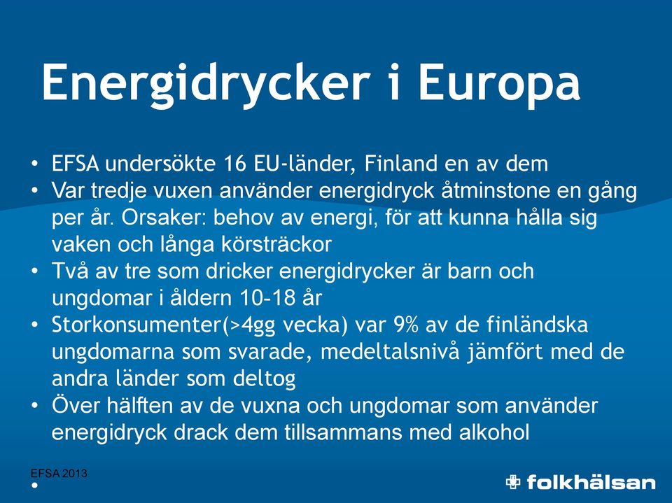 ungdomar i åldern 10-18 år Storkonsumenter(>4gg vecka) var 9% av de finländska ungdomarna som svarade, medeltalsnivå jämfört med de