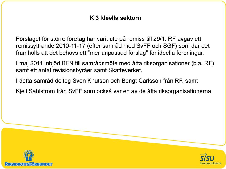 förslag för ideella föreningar. I maj 2011 inbjöd BFN till samrådsmöte med åtta riksorganisationer (bla.