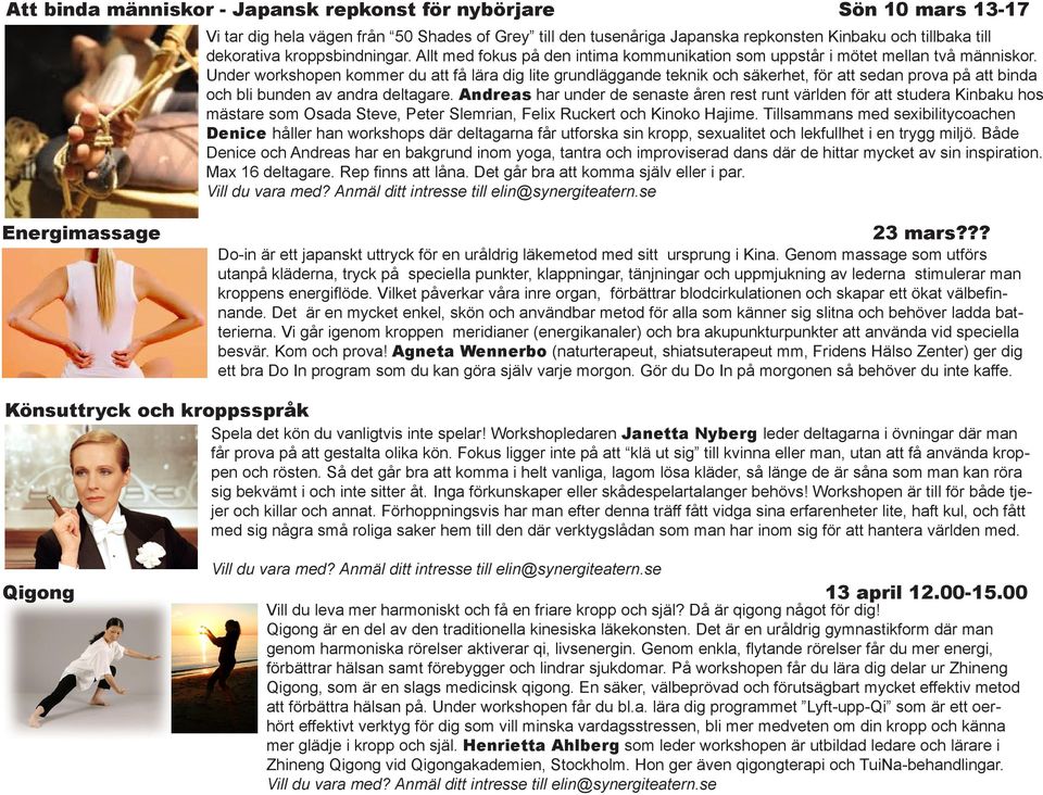 Under workshopen kommer du att få lära dig lite grundläggande teknik och säkerhet, för att sedan prova på att binda och bli bunden av andra deltagare.