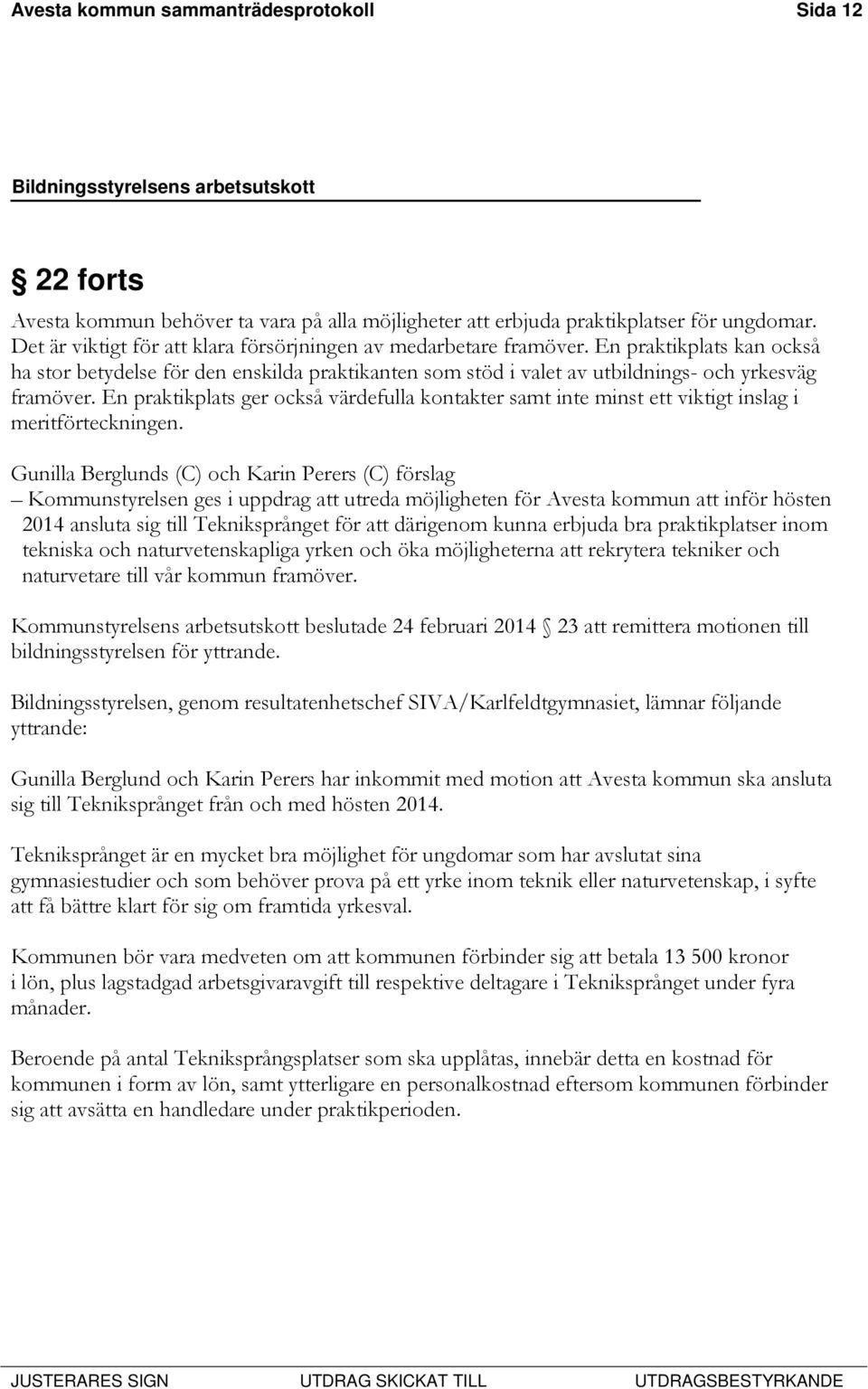 En praktikplats ger också värdefulla kontakter samt inte minst ett viktigt inslag i meritförteckningen.