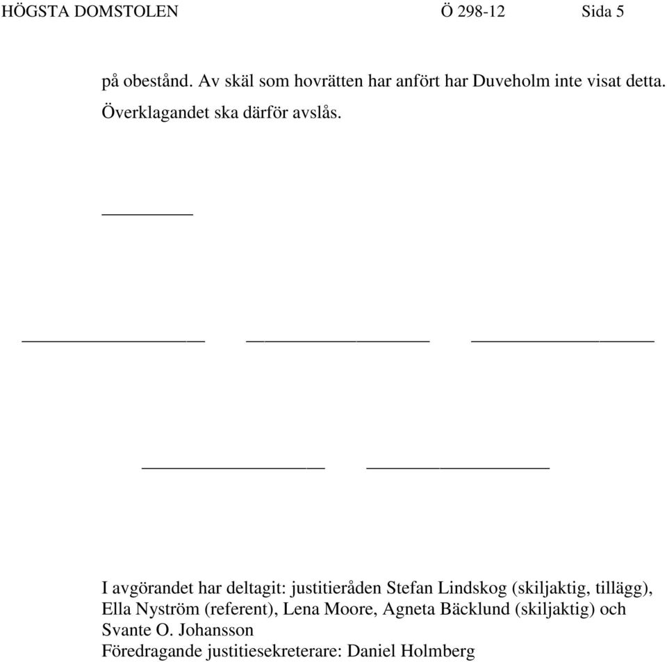 Överklagandet ska därför avslås.