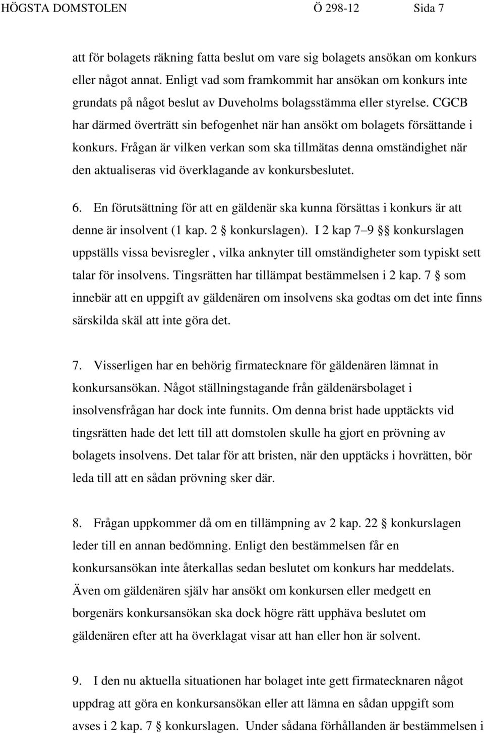 CGCB har därmed överträtt sin befogenhet när han ansökt om bolagets försättande i konkurs.