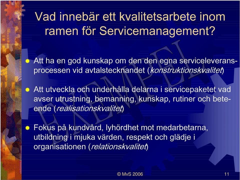 utveckla och underhålla delarna i servicepaketet vad avser utrustning, bemanning, kunskap, rutiner och beteende