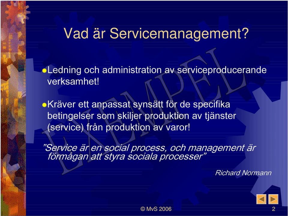 Kräver ett anpassat synsätt för de specifika betingelser som skiljer produktion