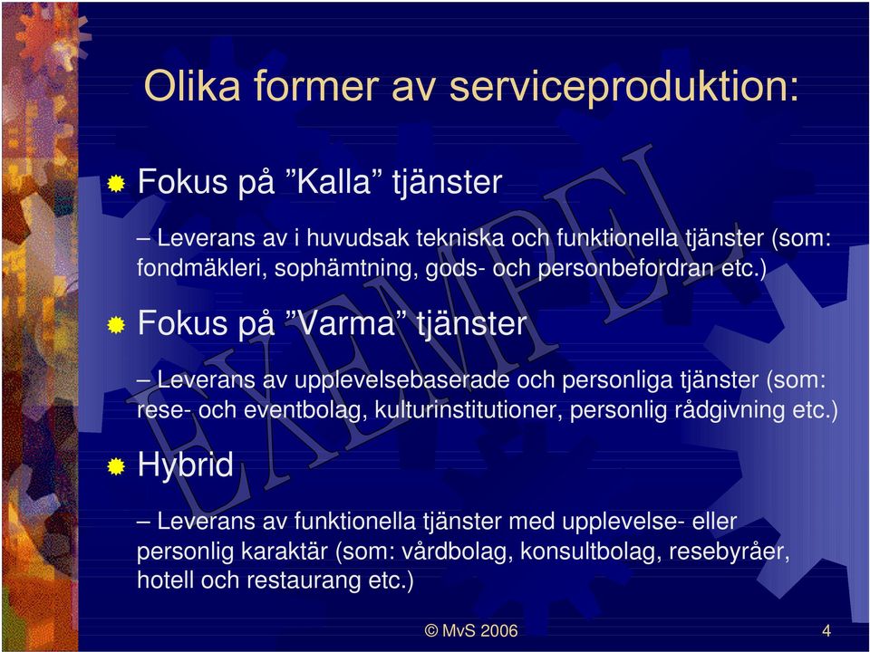 ) Fokus på Varma tjänster Leverans av upplevelsebaserade och personliga tjänster (som: rese- och eventbolag,