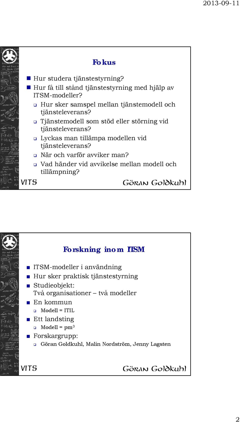 Lyckas man tillämpa modellen vid tjänsteleverans? När och varför avviker man? Vad händer vid avvikelse mellan modell och tillämpning?