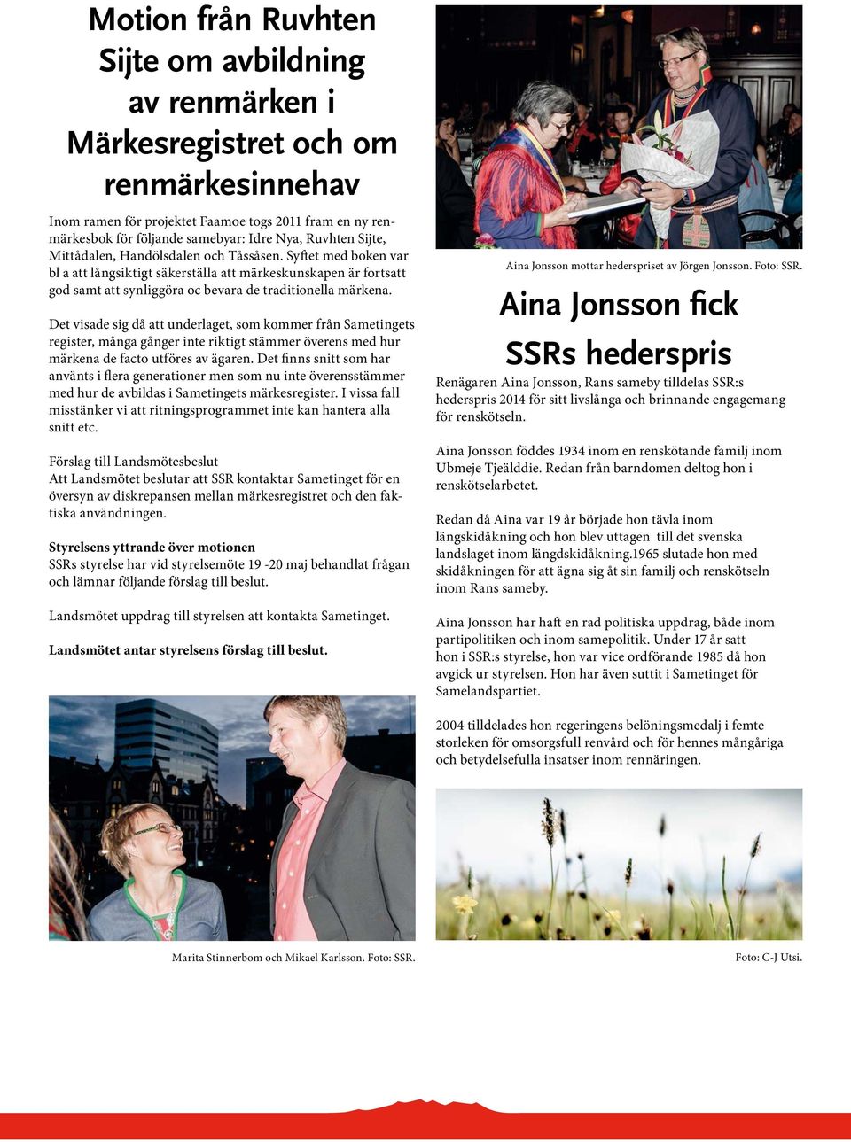 Det visade sig då att underlaget, som kommer från Sametingets register, många gånger inte riktigt stämmer överens med hur märkena de facto utföres av ägaren.