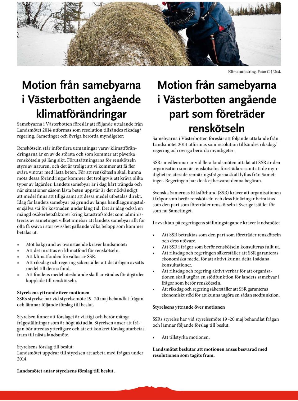Förutsättningarna för renskötseln styrs av naturen, och det är troligt att vi kommer att få fler svåra vintrar med låsta beten.
