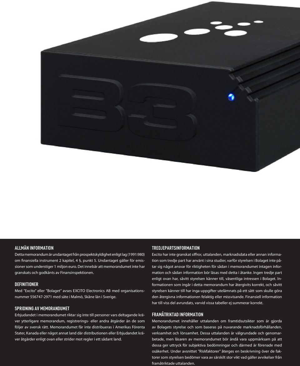 DEFINITIONER Med Excito eller Bolaget avses EXCITO Electronics AB med organisationsnummer 556747-2971 med säte i Malmö, Skåne län i Sverige.
