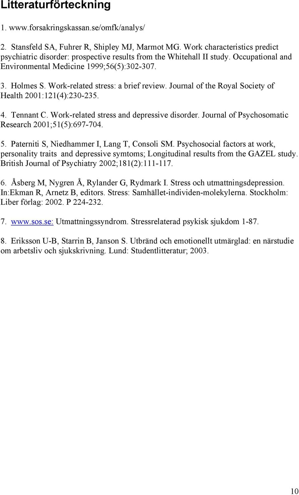 Work-related stress: a brief review. Journal of the Royal Society of Health 2001:121(4):230-235. 4. Tennant C. Work-related stress and depressive disorder.