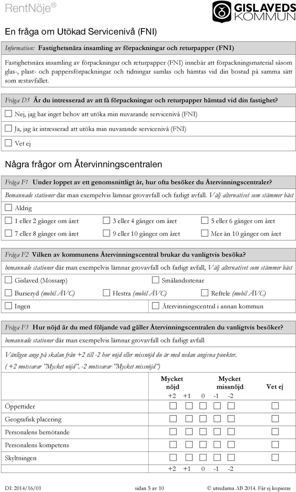 Fråga D5 Är du intresserad av att få förpackningar och returpapper hämtad vid din fastighet?