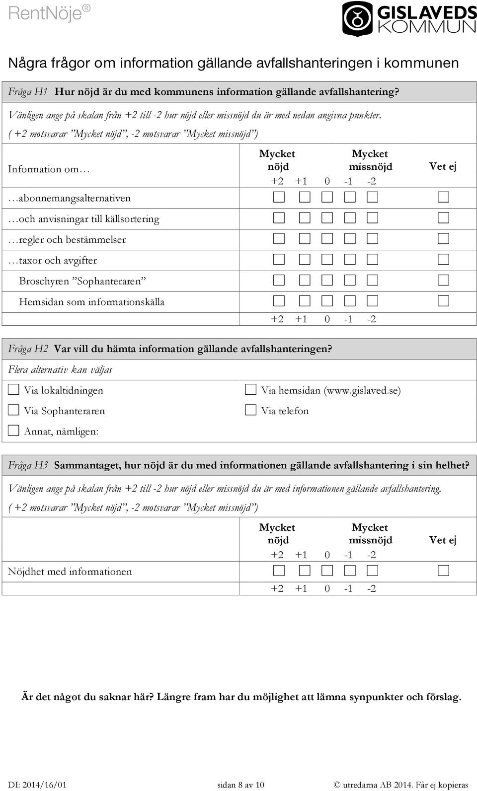 ( +2 motsvarar, -2 motsvarar miss ) Information om miss abonnemangsalternativen och anvisningar till källsortering regler och bestämmelser taxor och avgifter Broschyren Sophanteraren Hemsidan som