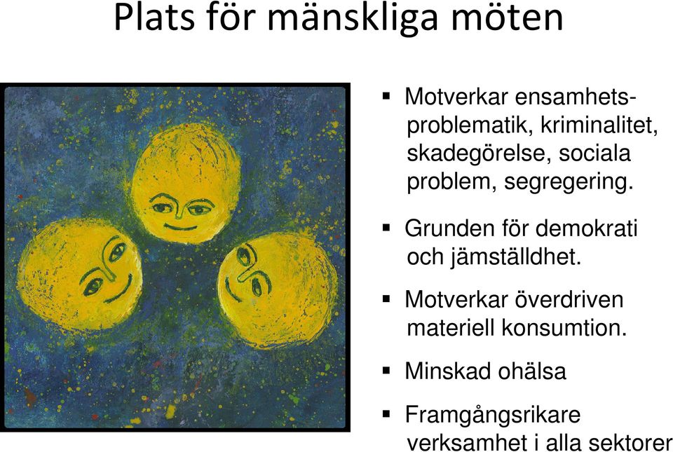 Grunden för demokrati och jämställdhet.