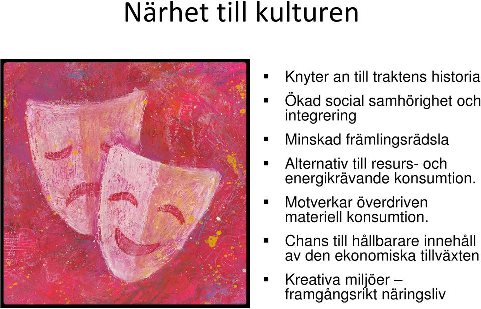 energikrävande konsumtion. Motverkar överdriven materiell konsumtion.