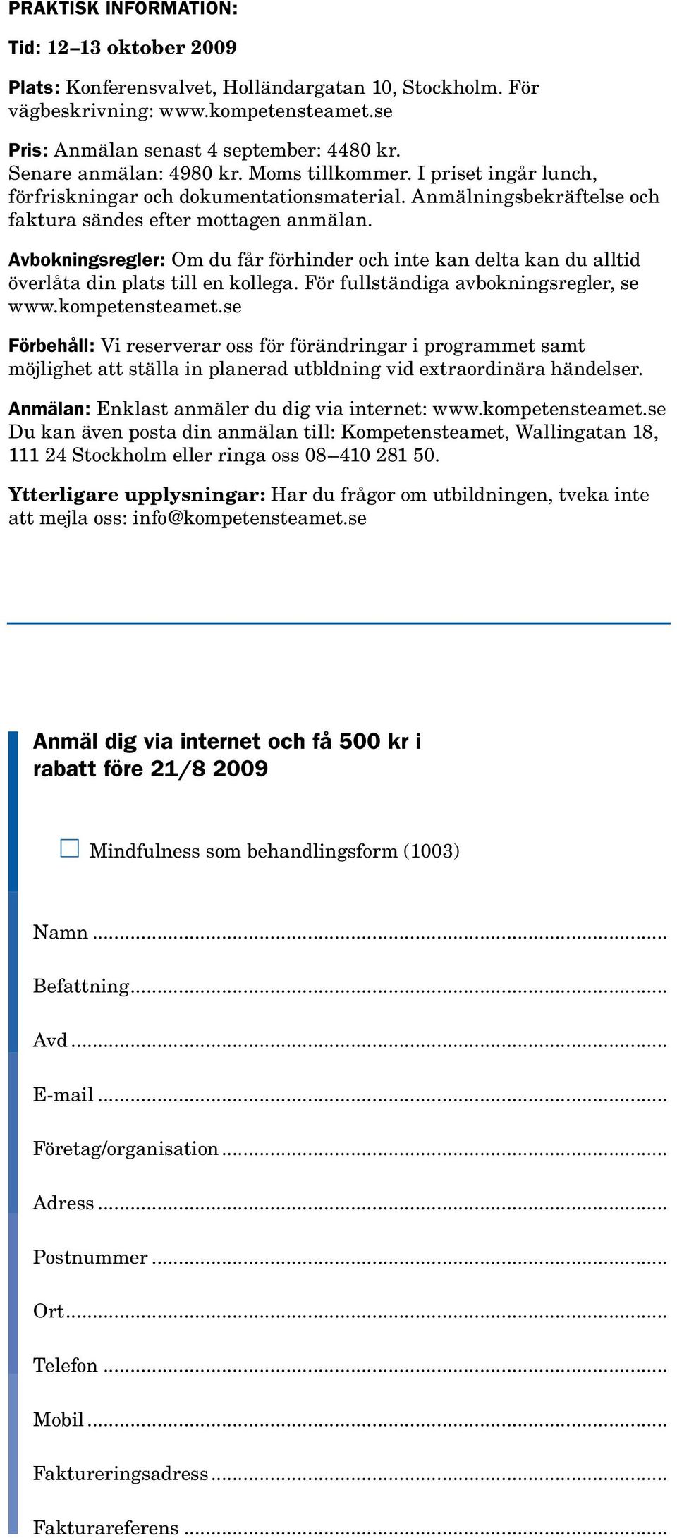 Avbokningsregler: Om du får förhinder och inte kan delta kan du alltid överlåta din plats till en kollega. För fullständiga avbokningsregler, se www.kompetensteamet.