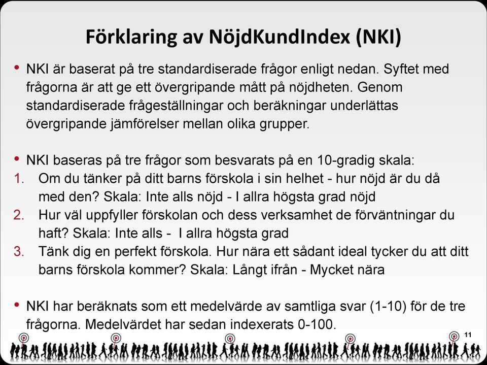 Om du tänker på ditt barns förskola i sin helhet - hur nöjd är du då med den? Skala: Inte alls nöjd - I allra högsta grad nöjd 2.