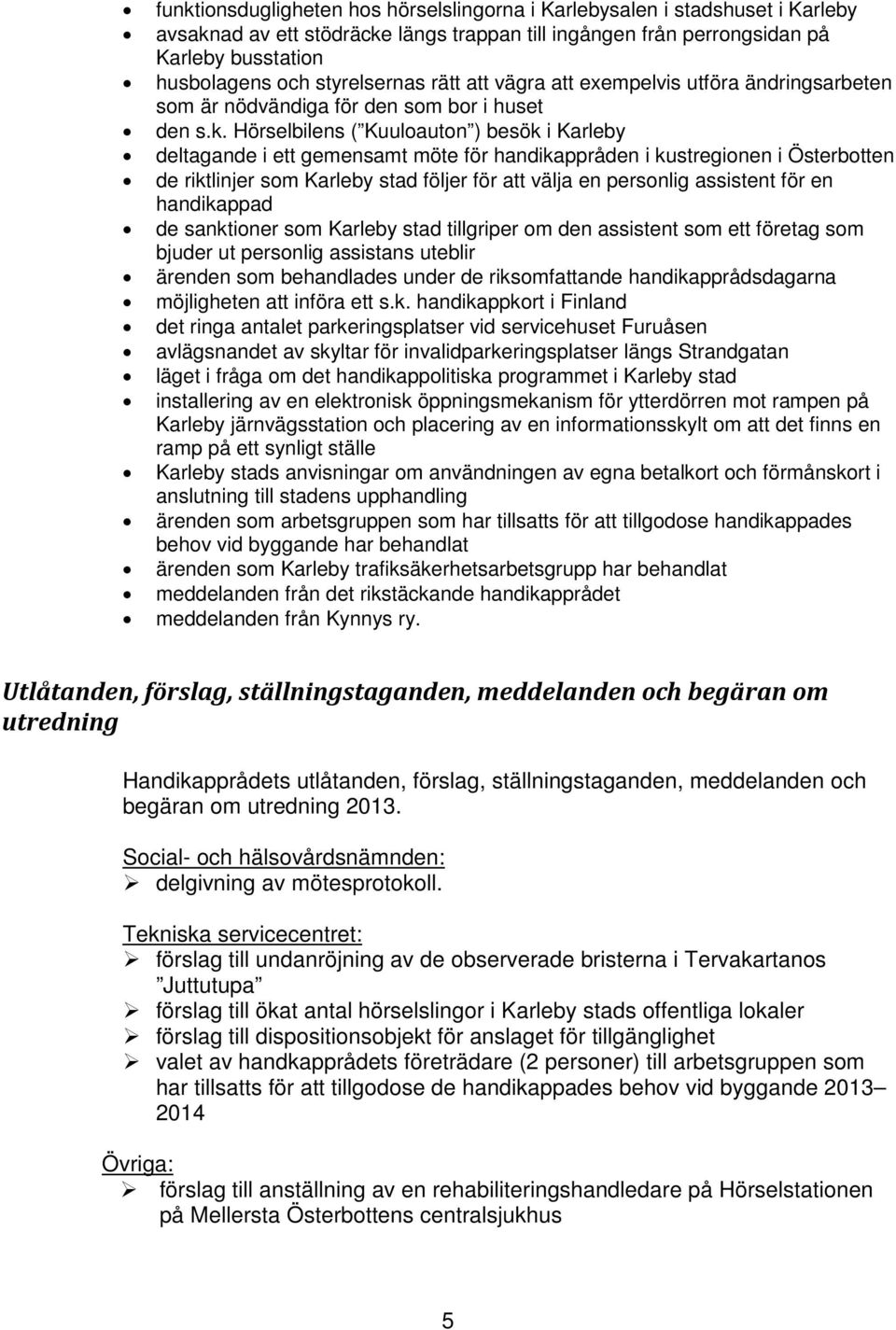 Hörselbilens ( Kuuloauton ) besök i Karleby deltagande i ett gemensamt möte för handikappråden i kustregionen i Österbotten de riktlinjer som Karleby stad följer för att välja en personlig assistent
