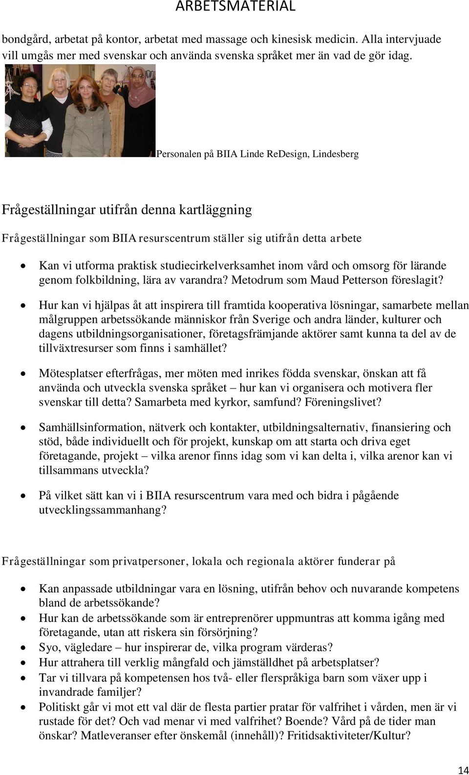 studiecirkelverksamhet inom vård och omsorg för lärande genom folkbildning, lära av varandra? Metodrum som Maud Petterson föreslagit?