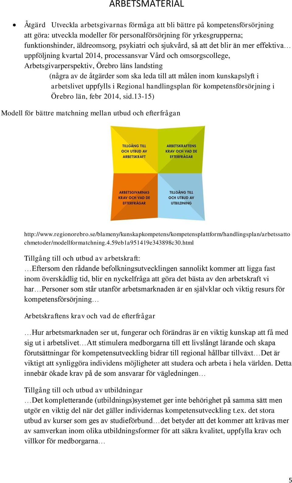 målen inom kunskapslyft i arbetslivet uppfylls i Regional handlingsplan för kompetensförsörjning i Örebro län, febr 2014, sid.