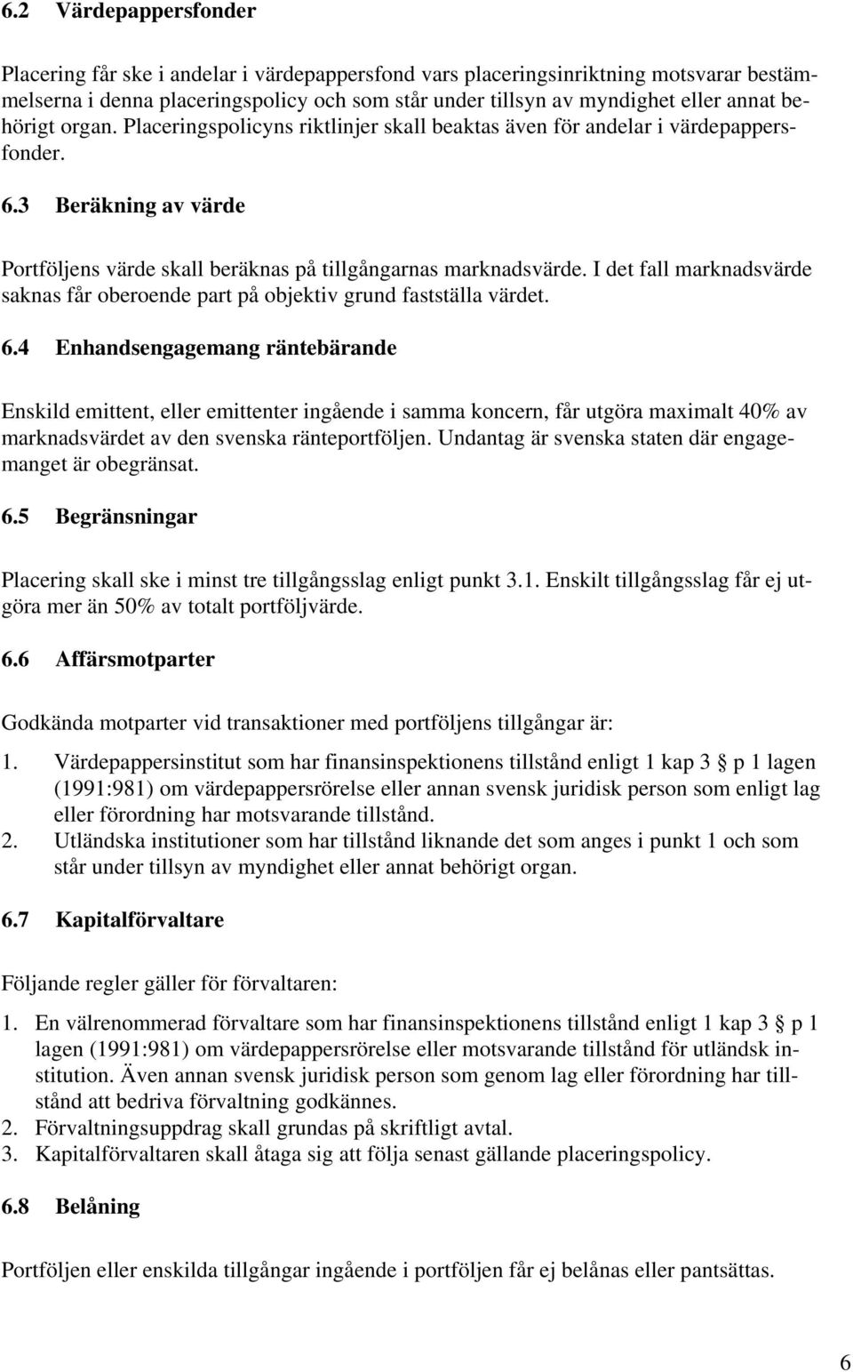 I det fall marknadsvärde saknas får oberoende part på objektiv grund fastställa värdet. 6.
