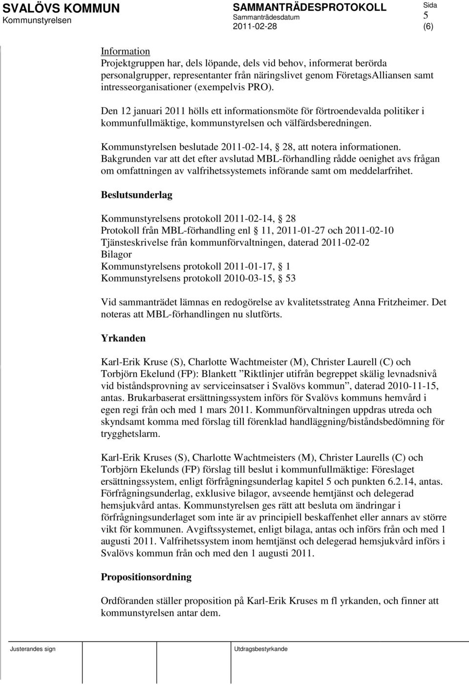 Bakgrunden var att det efter avslutad MBL-förhandling rådde oenighet avs frågan om omfattningen av valfrihetssystemets införande samt om meddelarfrihet.