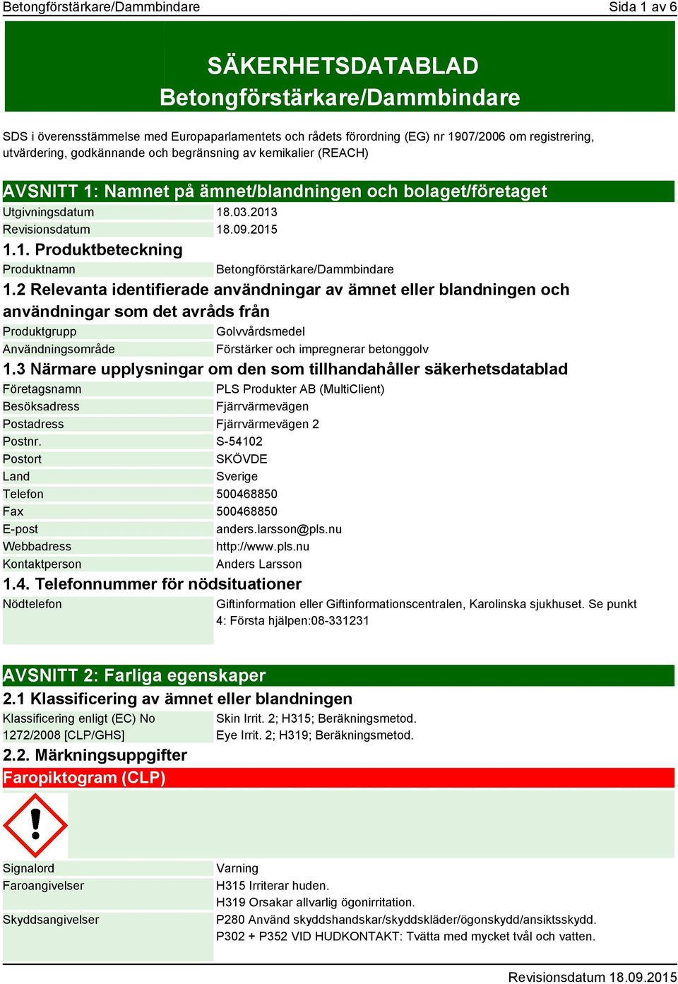 2 Relevanta identifierade användningar av ämnet eller blandningen och användningar som det avråds från Produktgrupp Golvvårdsmedel Användningsområde Förstärker och impregnerar betonggolv 1.