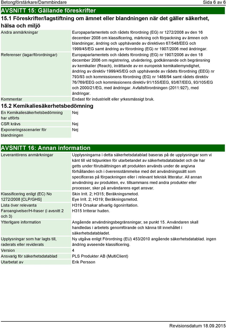 om klassificering, märkning och förpackning av ämnen och blandningar, ändring och upphävande av direktiven 67/548/EEG och 1999/45/EG samt ändring av förordning (EG) nr 1907/2006 med ändringar.