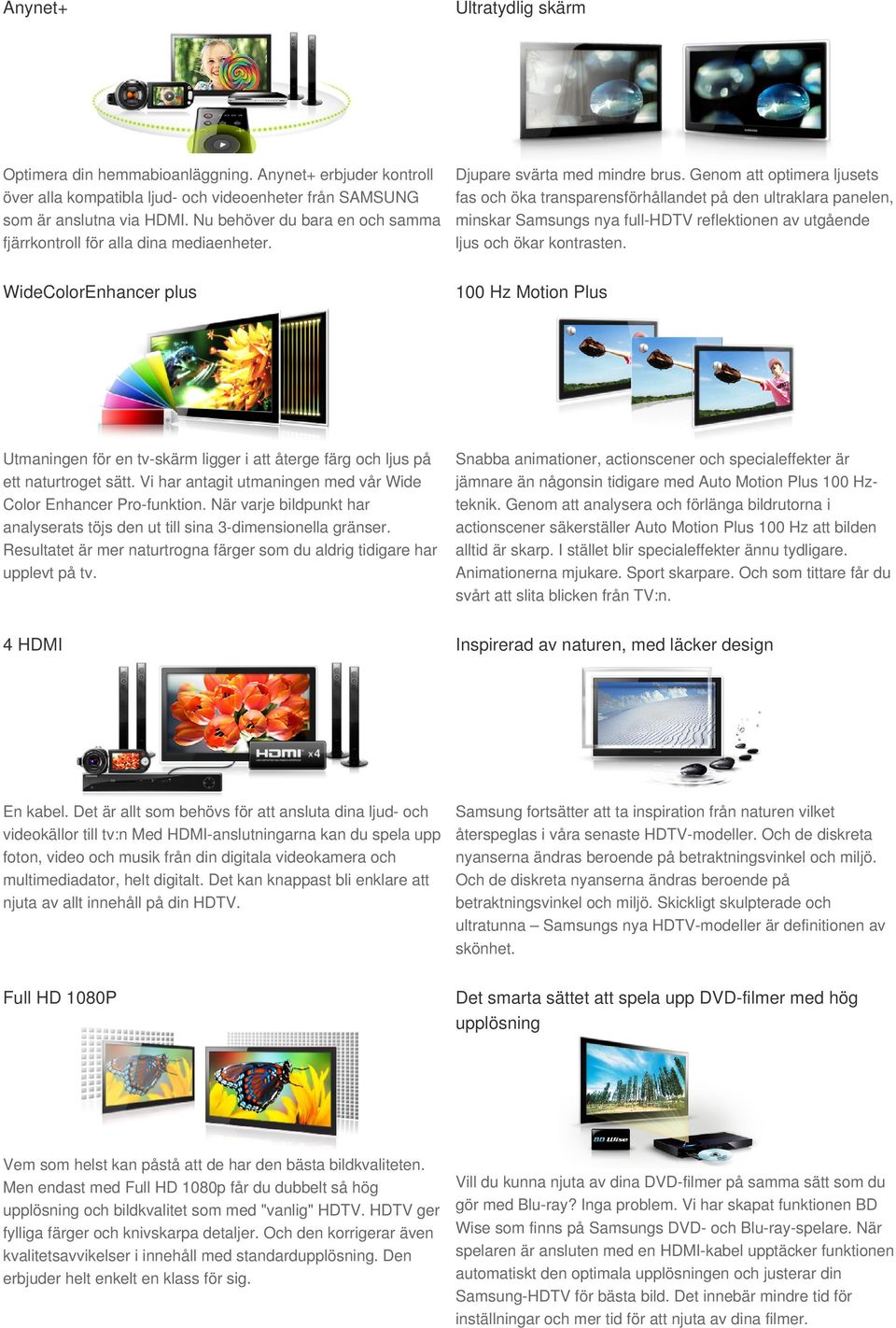 Genom att optimera ljusets fas och öka transparensförhållandet på den ultraklara panelen, minskar Samsungs nya full-hdtv reflektionen av utgående ljus och ökar kontrasten.