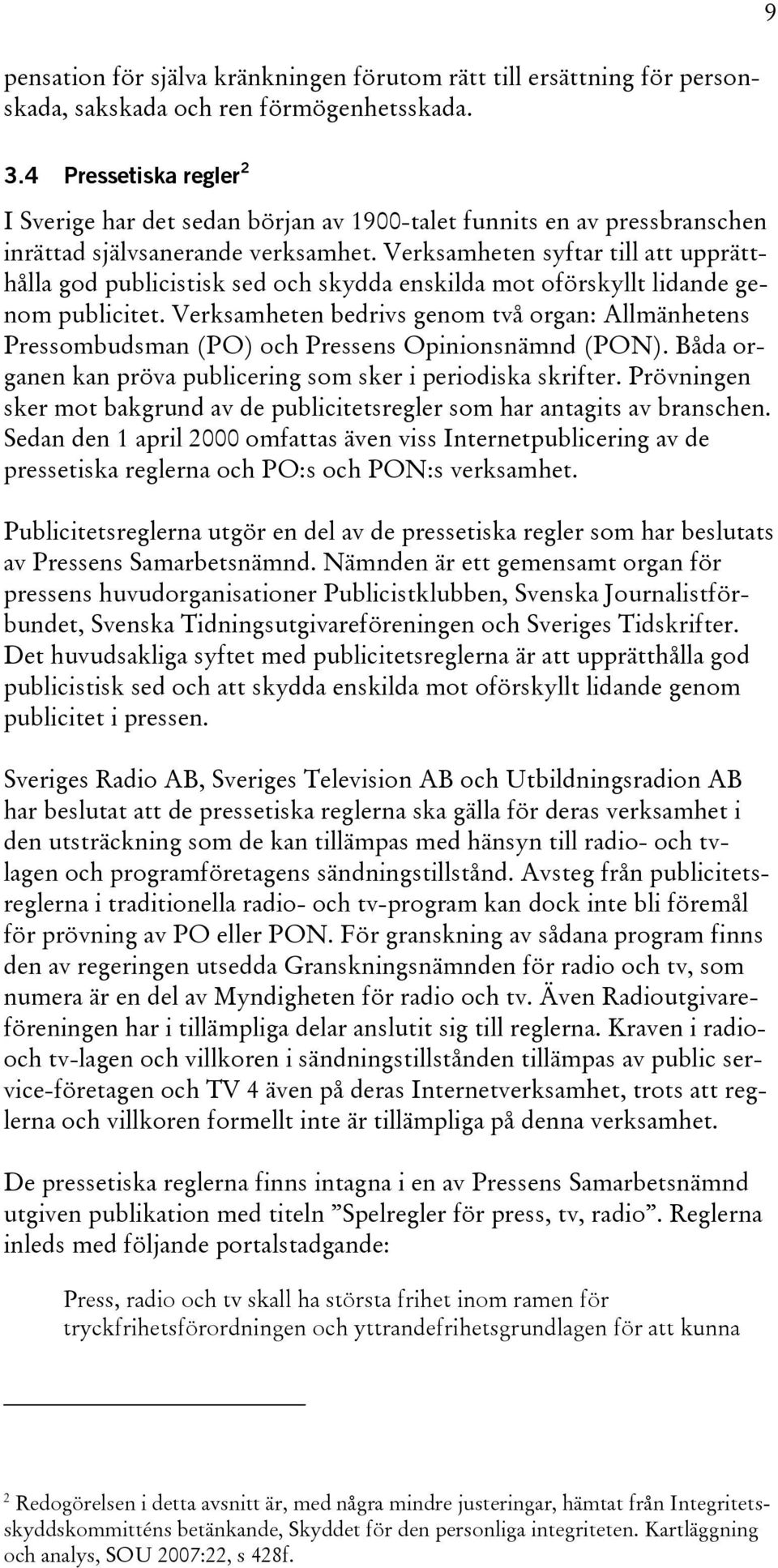 Verksamheten syftar till att upprätthålla god publicistisk sed och skydda enskilda mot oförskyllt lidande genom publicitet.