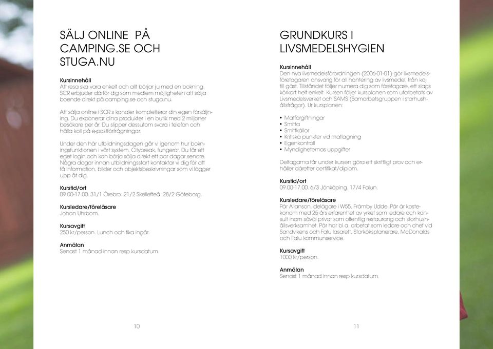 Du slipper dessutom svara i telefon och hålla koll på e-postförfrågningar. Under den här utbildningsdagen går vi igenom hur bokningsfunktionen i vårt system, Citybreak, fungerar.