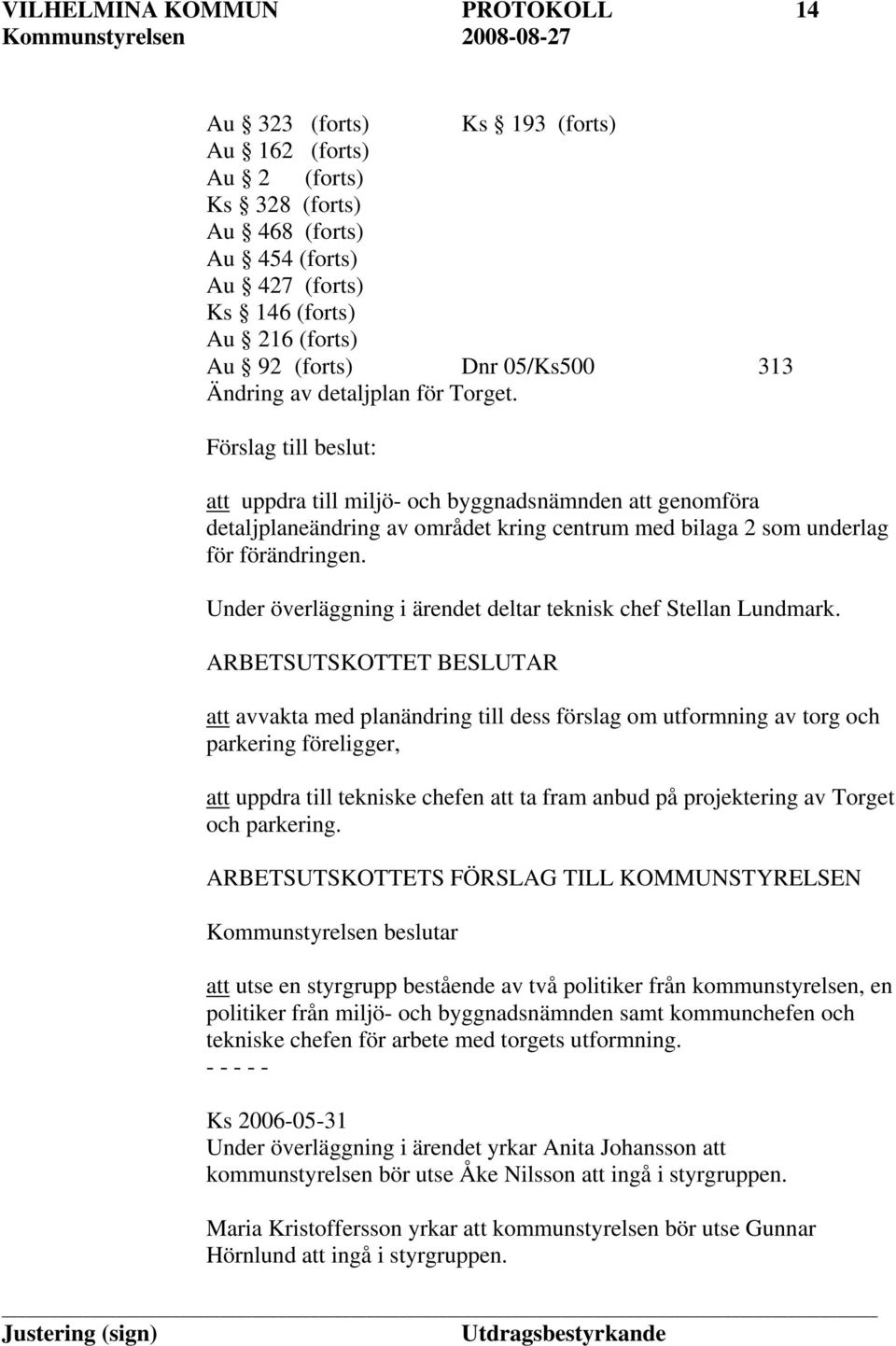 Förslag till beslut: att uppdra till miljö- och byggnadsnämnden att genomföra detaljplaneändring av området kring centrum med bilaga 2 som underlag för förändringen.