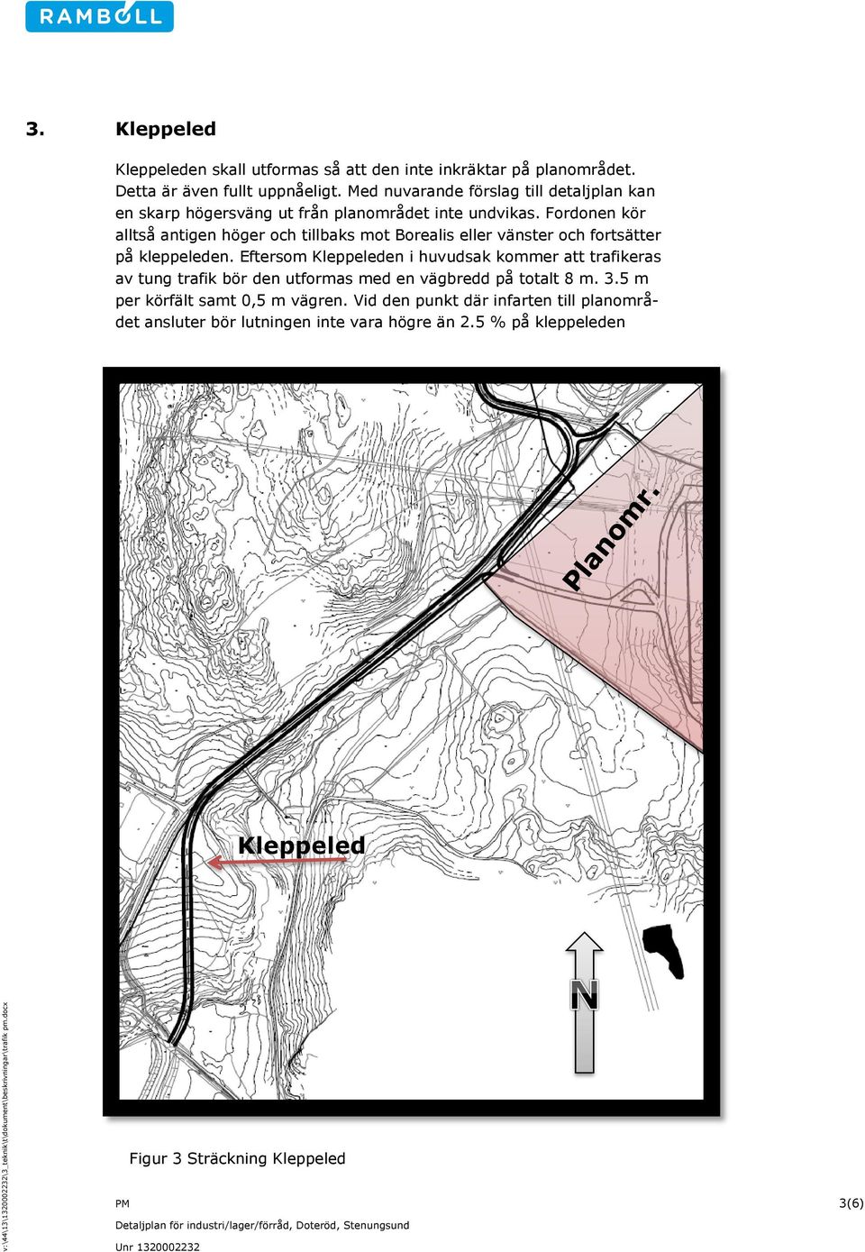 Fordonen kör alltså antigen höger och tillbaks mot Borealis eller vänster och fortsätter på kleppeleden.