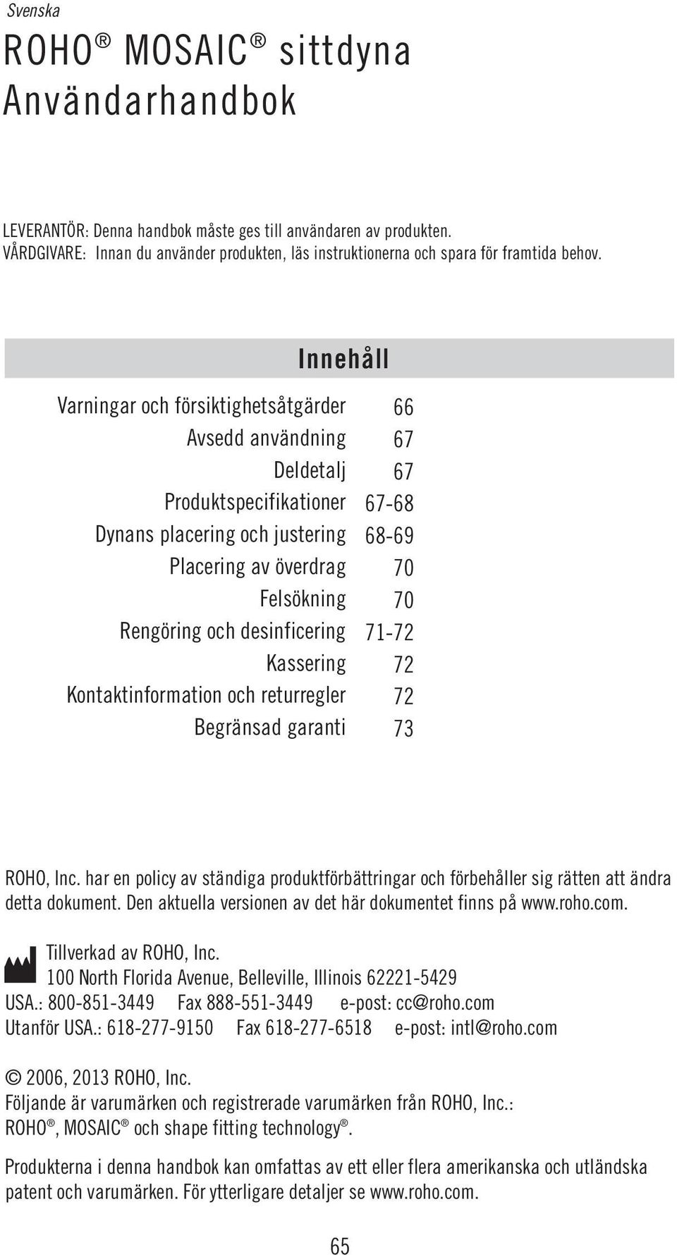 och desinficering 71-72 Kassering 72 Kontaktinformation och returregler 72 Begränsad garanti 73 ROHO, Inc.