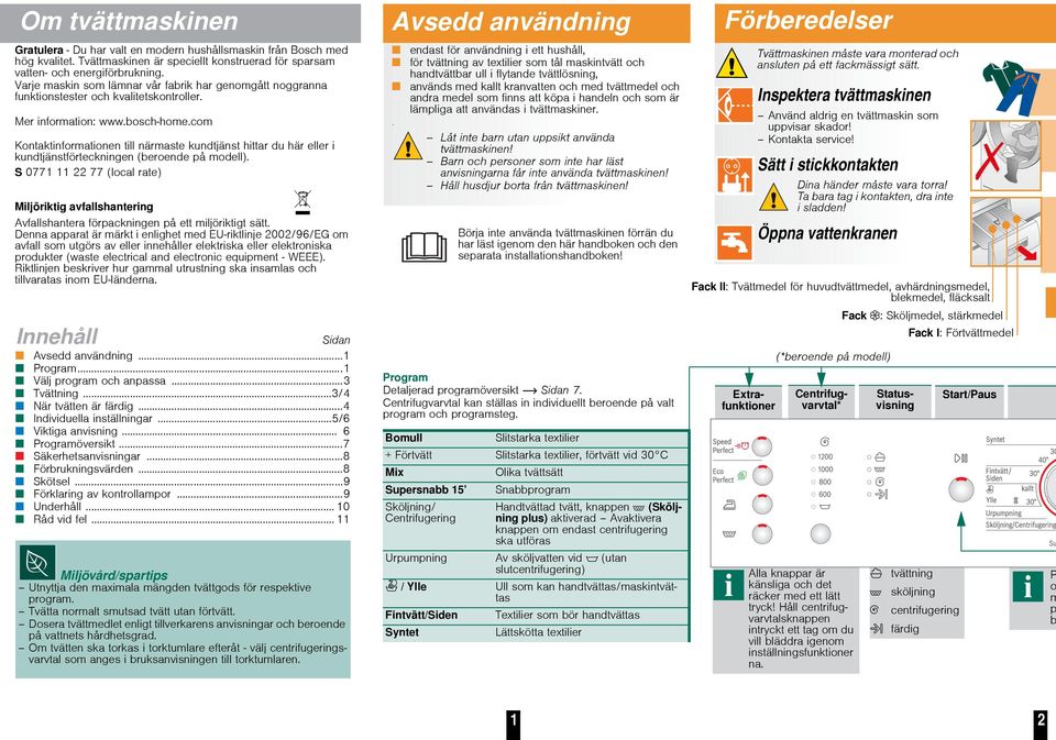 Mer information: www.bosch-home.com Kontaktinformationen till närmaste kundtjänst hittar du här eller i kundtjänstförteckningen (beroende på modell).