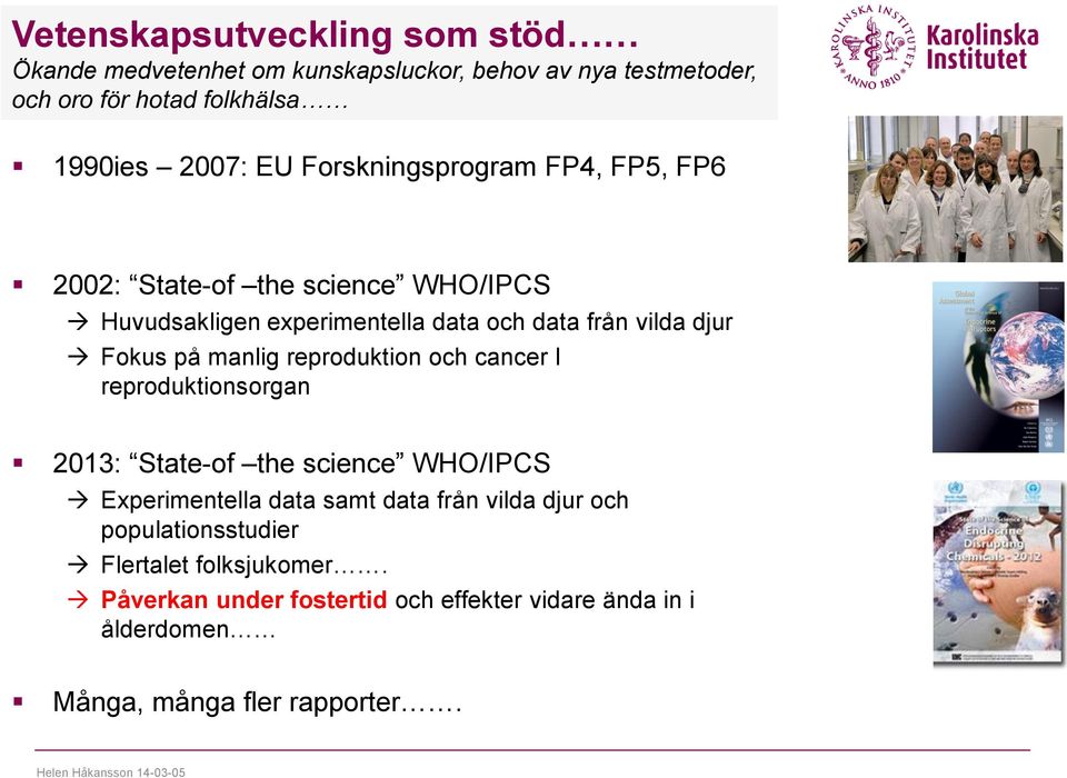 på manlig reproduktion och cancer I reproduktionsorgan 2013: State-of the science WHO/IPCS Experimentella data samt data från vilda djur