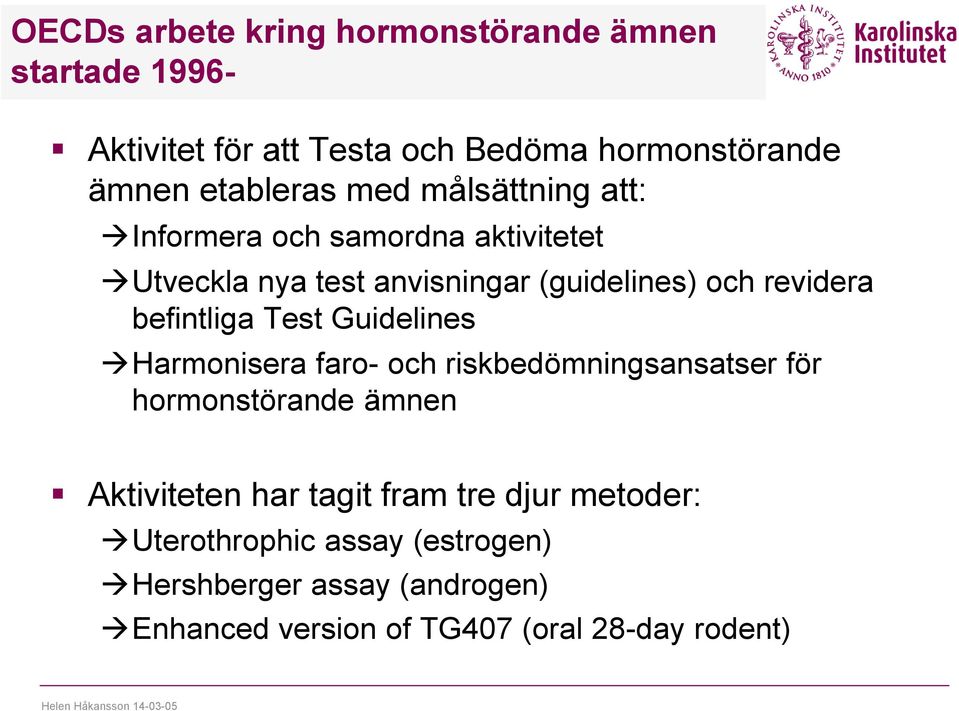 befintliga Test Guidelines Harmonisera faro- och riskbedömningsansatser för hormonstörande ämnen Aktiviteten har tagit