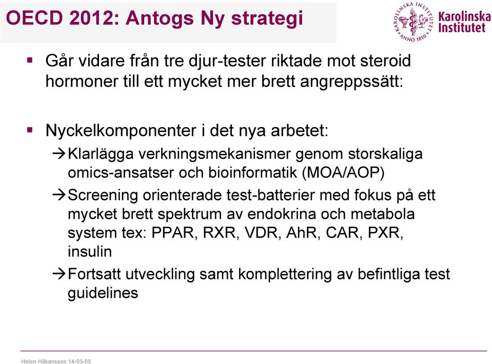 bioinformatik (MOA/AOP) Screening orienterade test-batterier med fokus på ett mycket brett spektrum av endokrina och