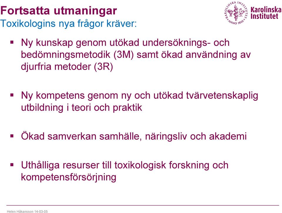 ny och utökad tvärvetenskaplig utbildning i teori och praktik Ökad samverkan samhälle,