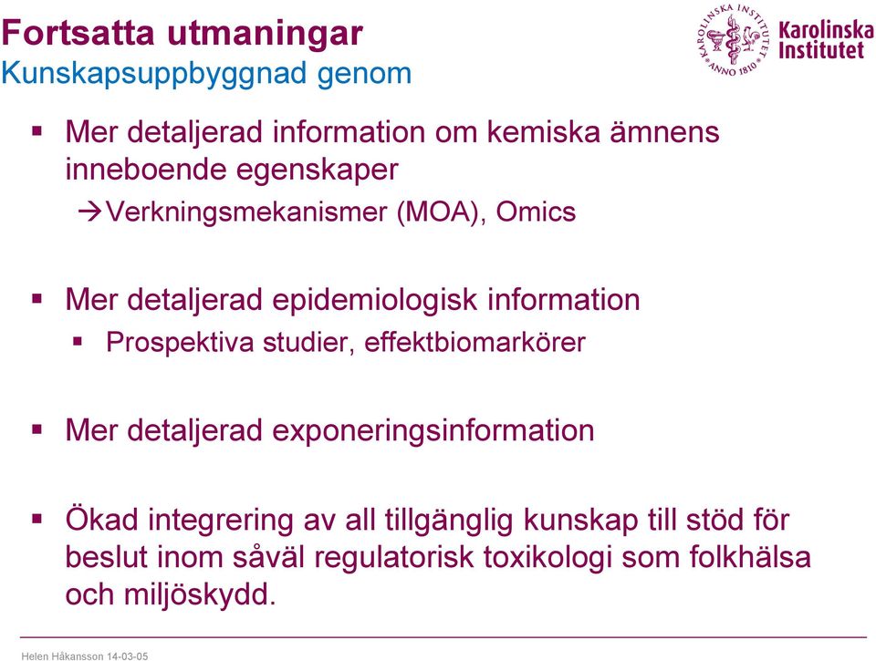 Prospektiva studier, effektbiomarkörer Mer detaljerad exponeringsinformation Ökad integrering av