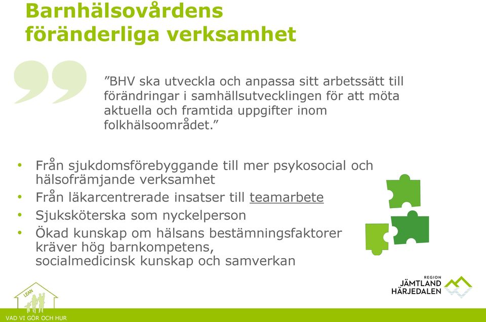 Från sjukdomsförebyggande till mer psykosocial och hälsofrämjande verksamhet Från läkarcentrerade insatser till