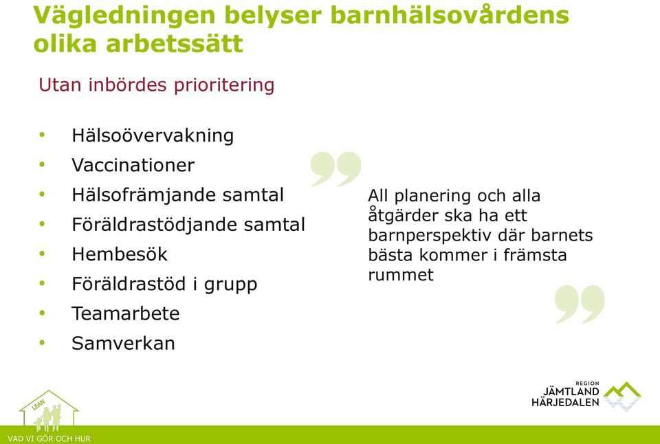 Föräldrastödjande samtal Hembesök Föräldrastöd i grupp Teamarbete Samverkan